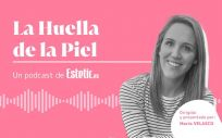 La Huella de la Piel, nuevo podcast de Estetic.es, con María Velasco