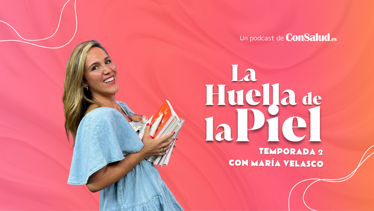 'La Huella de la Piel' con María Velasco, el podcast de dermatología, medicina estética, belleza y cuidado de la piel de ConSalud.es