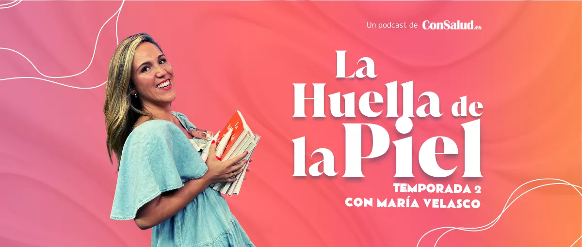 'La Huella de la Piel' con María Velasco, el podcast de dermatología, medicina estética, belleza y cuidado de la piel de ConSalud.es