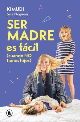 ‘Ser madre es fácil (cuando NO tienes hijos)’, libro de Sara Noguera (Foto. Penguin Random House)
