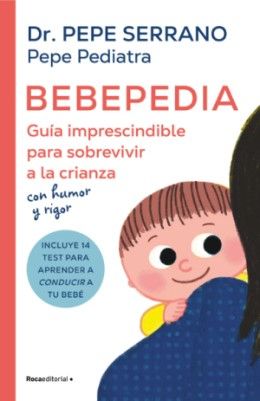 'Bebepedia', el nuevo libro de Pepe Pediatra (Foto. Penguin Random House Grupo Editorial) 'Bebepedia', el nuevo libro de Pepe Pediatra (Foto. Penguin Random House Grupo Editorial)