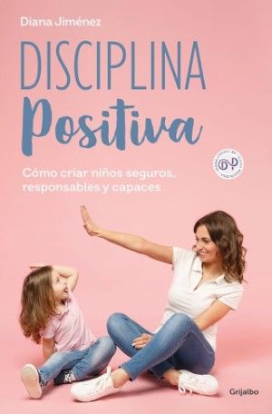'Disciplina positiva: Cómo criar niños seguros, responsables y capaces', el nuevo libro de Diana Jiménez (@dianajimenezpsicologa) (Foto. Penguin Random House)
