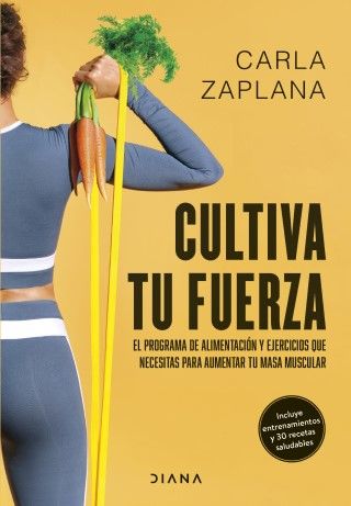 'Cultiva tu fuerza', el nuevo libro de la nutricionista Carla Zaplana (@carlazaplana) (Foto. Planeta Arte & Diseño)