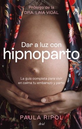 'Dar a luz con hipnoparto', el nuevo libro de Paula Ripol, instructora de hipnoparto y fundadora de @mybabymybirth (Foto. Grupo Planeta)